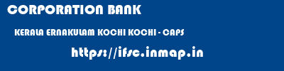 CORPORATION BANK  KERALA ERNAKULAM KOCHI KOCHI - CAPS  ifsc code